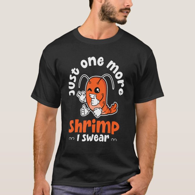 Shrimp Just One More Shrimp I Swear Seafood T Shirt (Framsida)