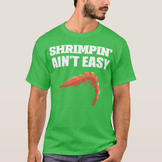 Shrimpin aint Easy Marine Biologist Gift friend T Shirt
