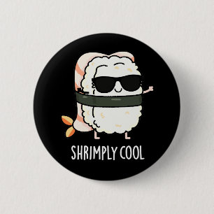 Shrimply Coola Funny Shrimp Sushi Pun Mörk BG Knapp
