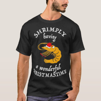 Shrimply Having Wonderful Christmastime Funny Shri T Shirt