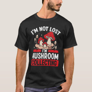 Shroom Collector Im inte borttappad Im Mushroom Co T Shirt