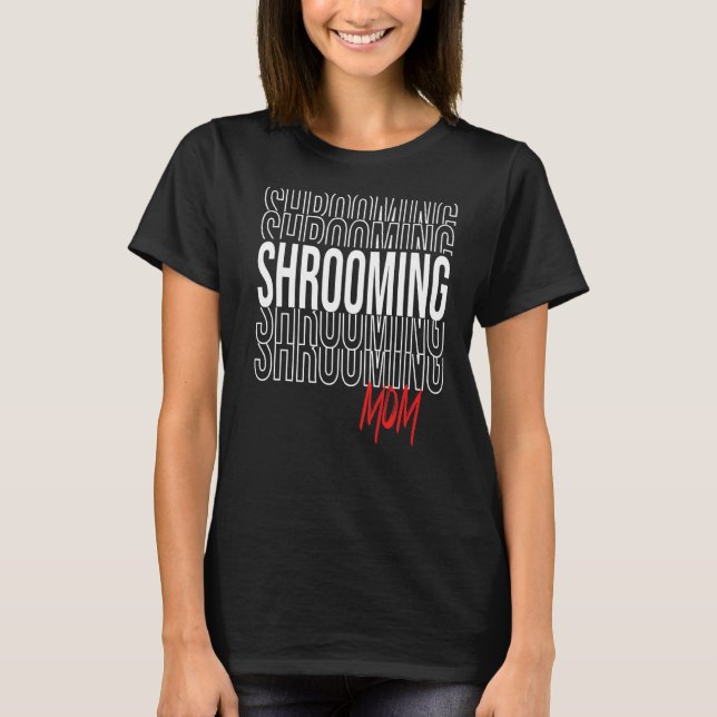 Shrooming Mamma för Mushroom Gourmet T Shirt (Framsida)
