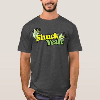 Shuck YEAH T Shirt