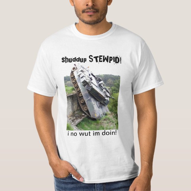 shuddup STEWPID! Skjorta för armétankutslagsplats T Shirt (Framsida)