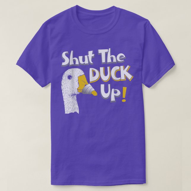 Shut the Duck Up  T Shirt (Design framsida)
