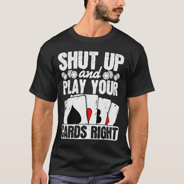 Shut Up And Play Your Cards Right Funny Ker Texas  T Shirt (Framsida)