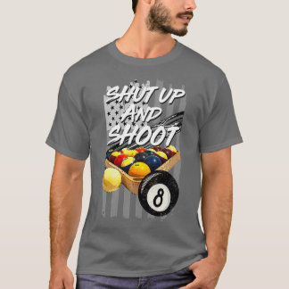 Shut Up And Shoot Funny Billiard 8 Ball Pool Playe T Shirt