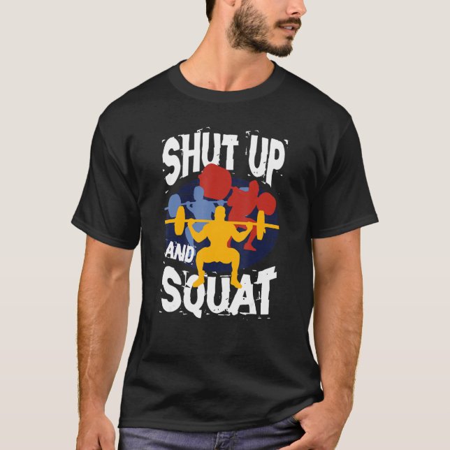 Shut Up And Squat Weightlifting Powerlifting Gym W T Shirt (Framsida)