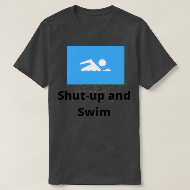 Shut Up and Swim 3 T Shirt (Design framsida)