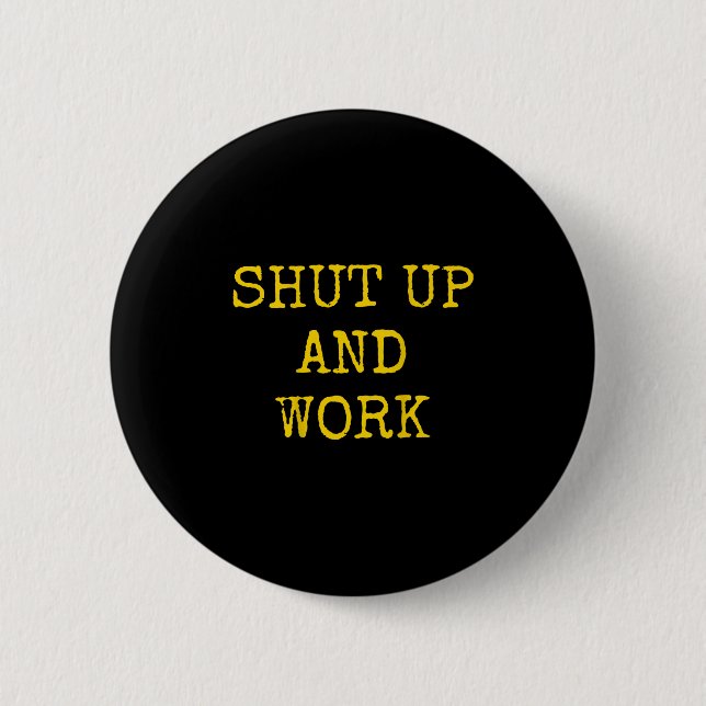Shut Up And Work Funny Motivational Quote  Knapp (Framsida)