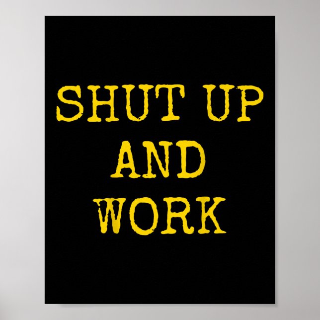 Shut Up And Work Funny Motivational Quote  Poster (Framsidan)