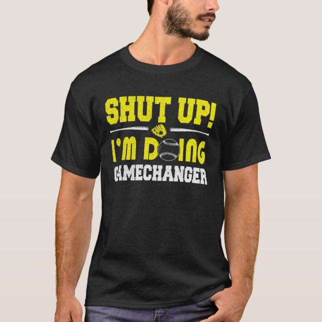 Shut Up I m Doing Game Changer Softball Dad Father T Shirt (Framsida)