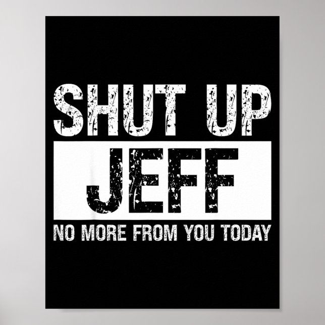 Shut Up Jeff No More From You Today Funny Name Quo Poster (Framsidan)