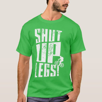Shut Up Legs friend T Shirt