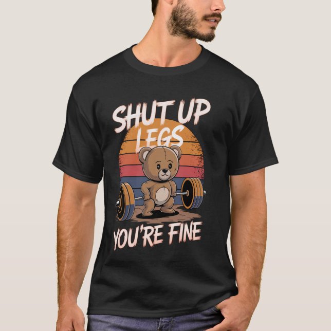 Shut Up Legs You're Fine Funny Teddy Bear Lifting  T Shirt (Framsida)