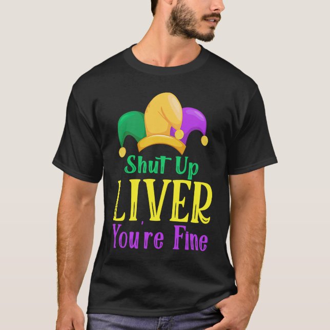 Shut Up Liver You Are Fine  Drinking Mardi Gras  1 T Shirt (Framsida)