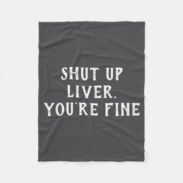 Shut Up Liver Youre Fine Drinking Humor  Fleecefilt (Framsidan)