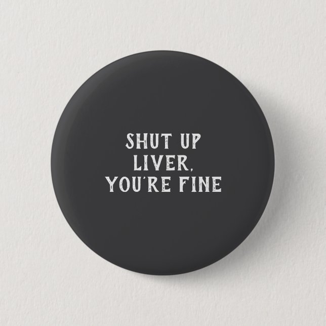 Shut Up Liver Youre Fine Drinking Humor  Knapp (Framsida)