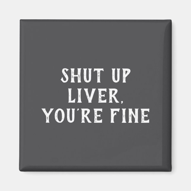 Shut Up Liver Youre Fine Drinking Humor  Magnet (Framsidan)