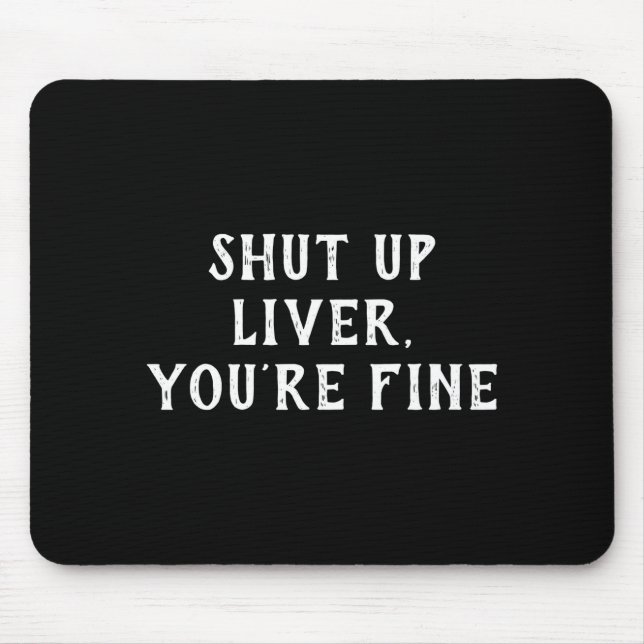 Shut Up Liver Youre Fine Drinking Humor  Musmatta (Framsidan)