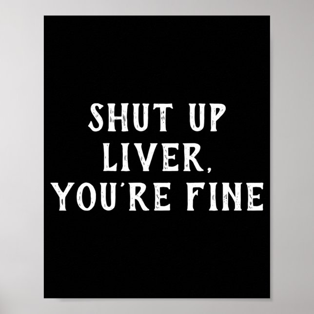 Shut Up Liver Youre Fine Drinking Humor  Poster (Framsidan)