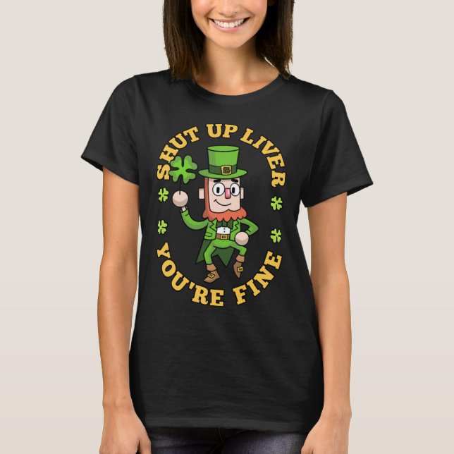 Shut Up Liver Youre Fine Leprechaun Shamrock St Pa T Shirt (Framsida)