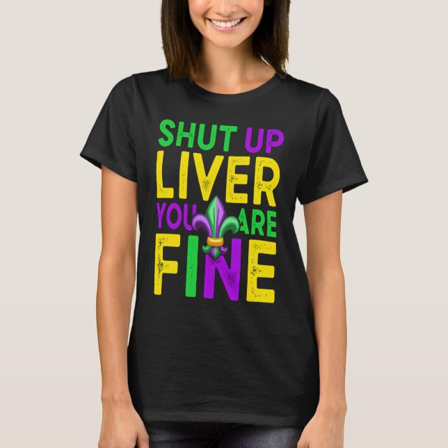 Shut Up Liver You're Fine Mardi Gras Beer T Shirt (Framsida)