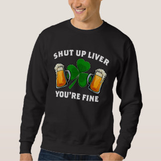 Shut Up Liver You're Fine St Patrick's Day Lång Ärmad Tröja