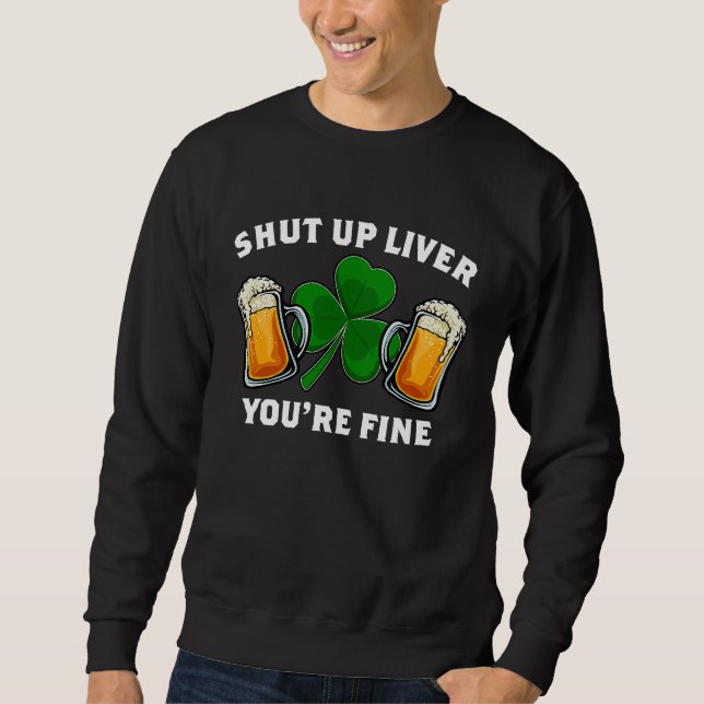 Shut Up Liver You're Fine St Patrick's Day Lång Ärmad Tröja (Framsida)