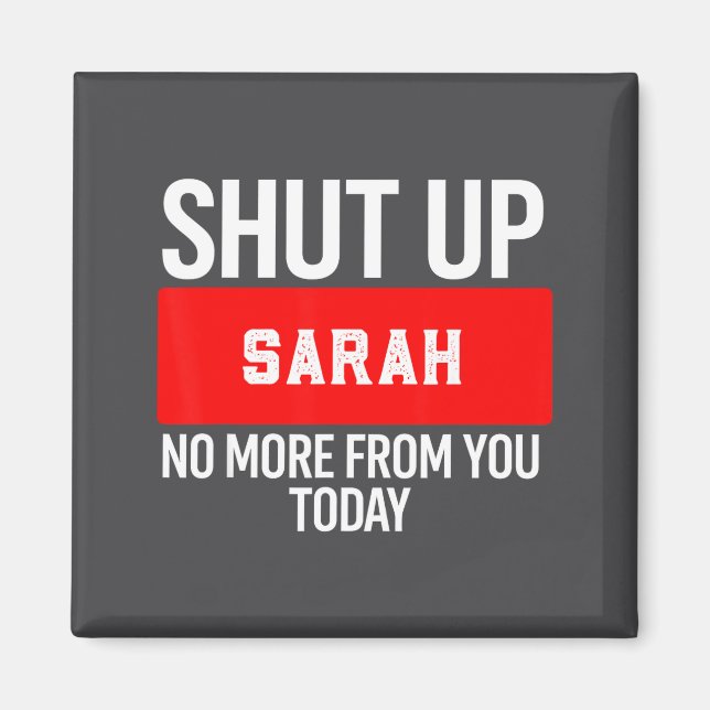 Shut Up Sarah No More From You Today Sarah  Magnet (Framsidan)