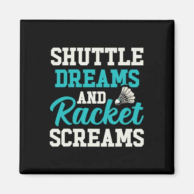 Shuttle Dreams and Racket Screams Funny Badminton Magnet (Framsidan)