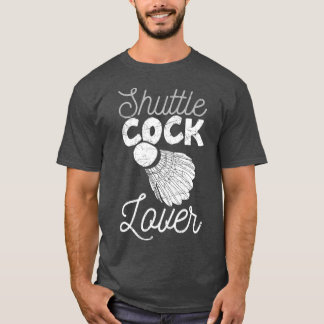 Shuttlecock Lover Sport Racket Humor Funny T T Shirt