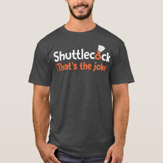 Shuttlecock Thatx27s skämtet T Shirt