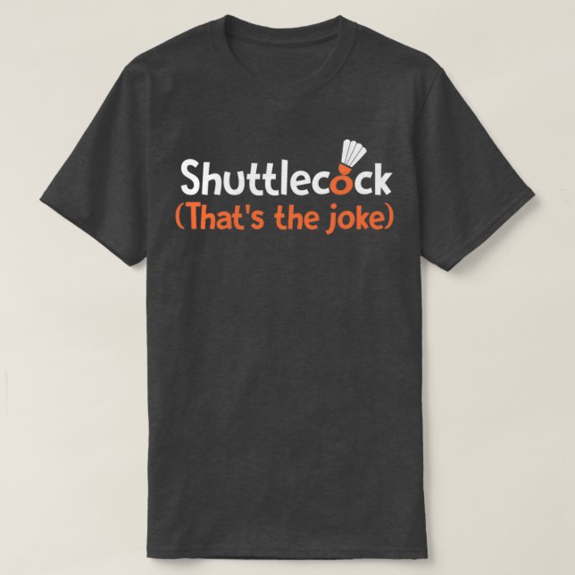 Shuttlecock Thatx27s skämtet T T Shirt (Design framsida)