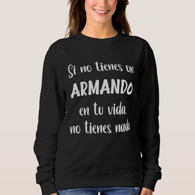 Si no tienes un Armando en tu vida no tienes nada  T Shirt (Framsida)