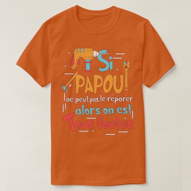 SI PAPOU NE PEUT PAS LE RPARER T SHIRT (Design framsida)