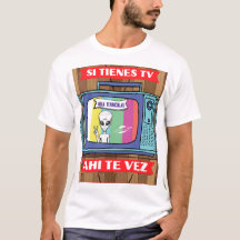 si tienes tv ahi the vez alien T-Shirt