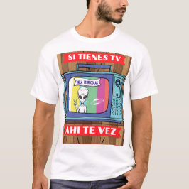 si tienes tv ahi the vez alien T-Shirt