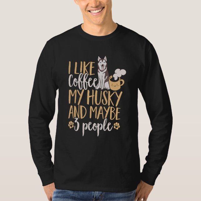 Siberian Husky Dog I Like Coffee My Husky And Mayb T Shirt (Framsida)