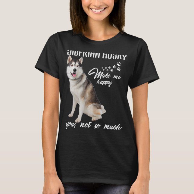 Siberian husky Make Me Happy You Not So Much Dog L T Shirt (Framsida)