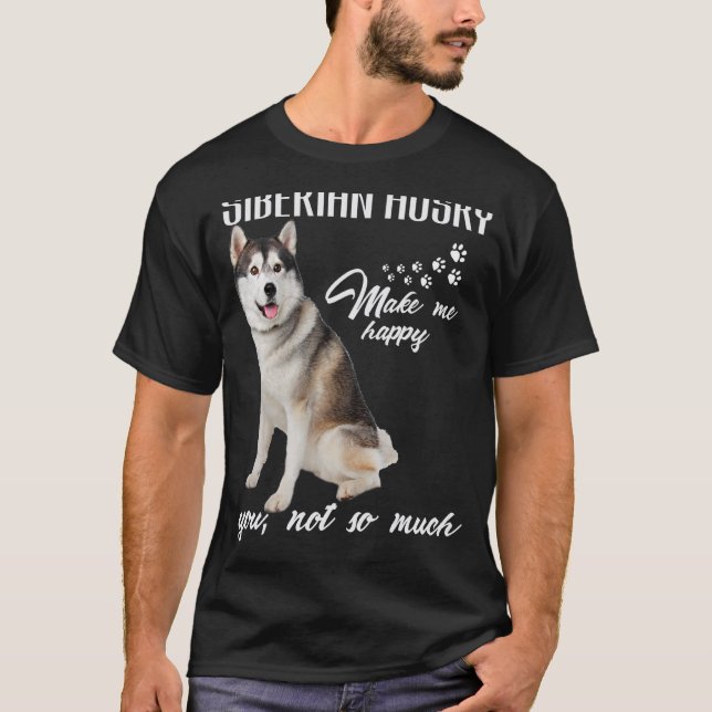 Siberian husky Make Me Happy You Not So Much Dog L T Shirt (Framsida)