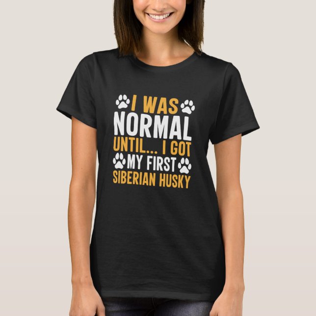 Siberian Husky Saying I Was Normal Until Dirty T Shirt (Framsida)