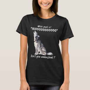 Siberian Husky Vilken Del Av Arooo Förstår Du Inte T Shirt