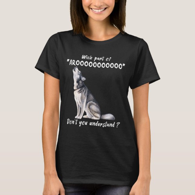 Siberian Husky What Part Of Arooo Dont You Unders  T Shirt (Framsida)