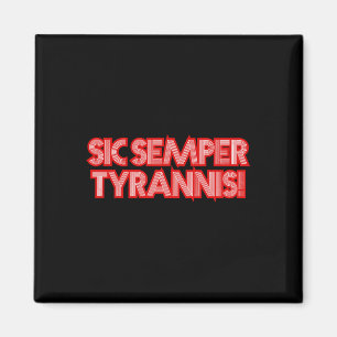 Sic Semper Tyrannis mot Tyrants Trump R Magnet
