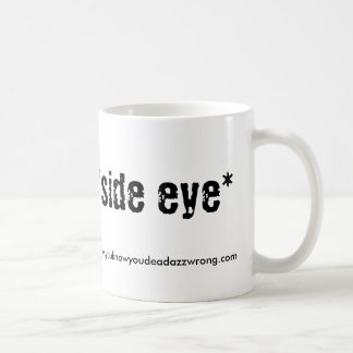 *sideeye*, www.youknowyoudeadazzwrong.com kaffemugg