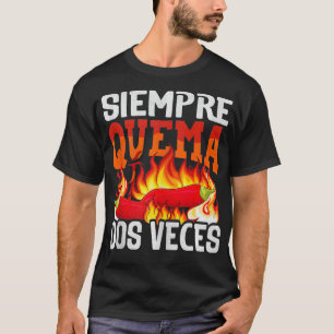 Siempre Quema Dos Veces Chili Chef Spicy Sauce 3 T Shirt