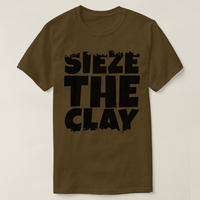 Sieze the Clay Black Version T Shirt (Design framsida)