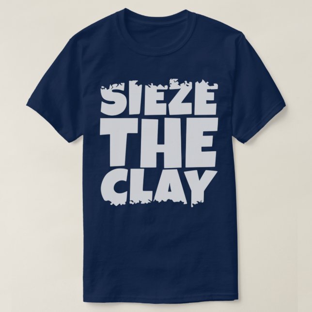 Sieze the Clay T Shirt (Design framsida)