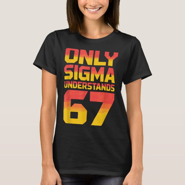 Sigma Understands 67 Alpha Slang Gen 67th Number 6 T Shirt (Framsida)